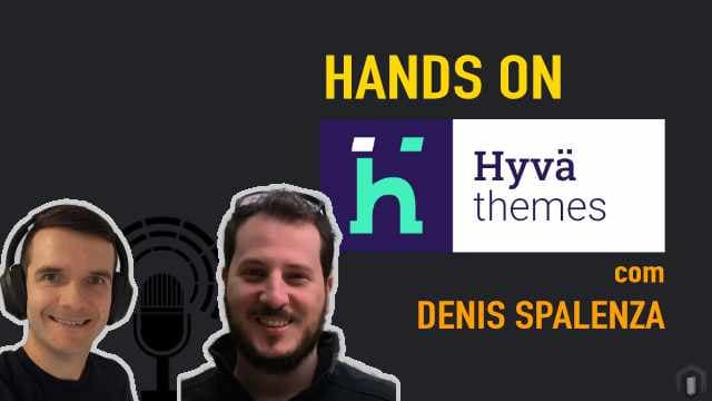 Hyvä Themes - Hands on - com Denis Spalenza