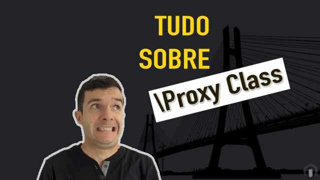 Masterclass - Tudo sobre Proxy Class